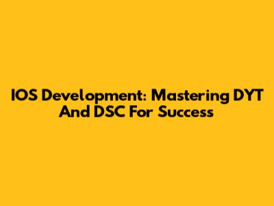 IOS Development: Mastering DYT And DSC For Success