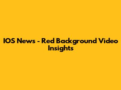 IOS News - Red Background Video Insights
