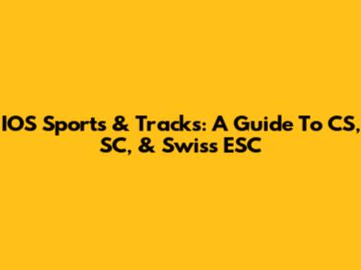 IOS Sports & Tracks: A Guide To CS, SC, & Swiss ESC