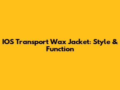 IOS Transport Wax Jacket: Style & Function