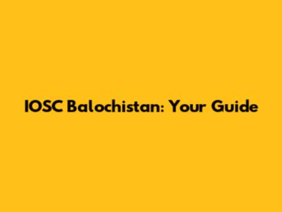 IOSC Balochistan: Your Guide
