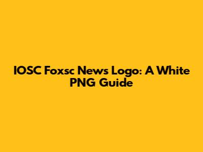 IOSC Foxsc News Logo: A White PNG Guide