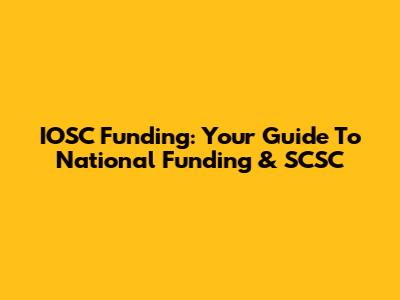 IOSC Funding: Your Guide To National Funding & SCSC