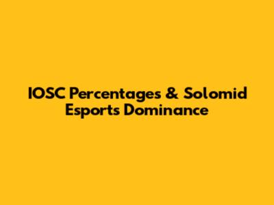 IOSC Percentages & Solomid Esports Dominance