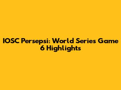 IOSC Persepsi: World Series Game 6 Highlights