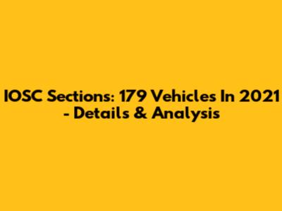 IOSC Sections: 179 Vehicles In 2021 - Details & Analysis