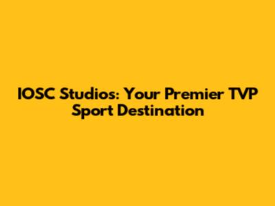 IOSC Studios: Your Premier TVP Sport Destination