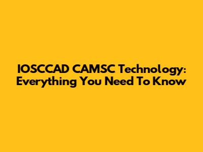 IOSCCAD CAMSC Technology: Everything You Need To Know