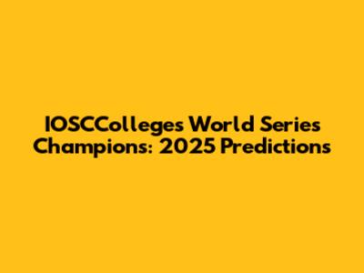 IOSCColleges World Series Champions: 2025 Predictions