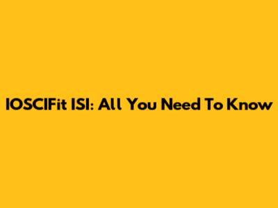 IOSCIFit ISI: All You Need To Know