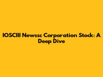 IOSCIII Newssc Corporation Stock: A Deep Dive