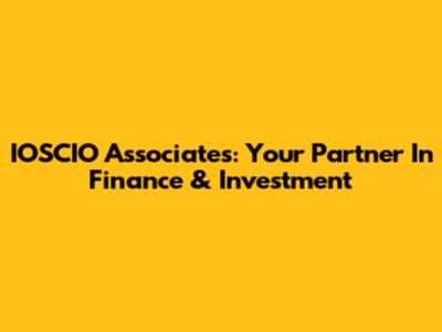 IOSCIO Associates: Your Partner In Finance & Investment