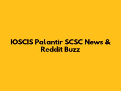 IOSCIS Palantir SCSC News & Reddit Buzz