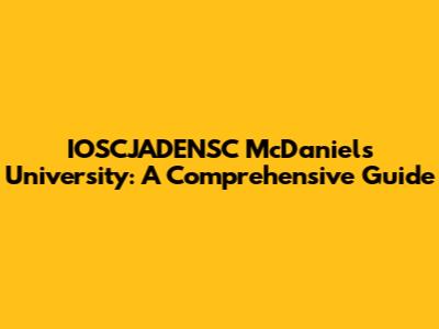 IOSCJADENSC McDaniels University: A Comprehensive Guide