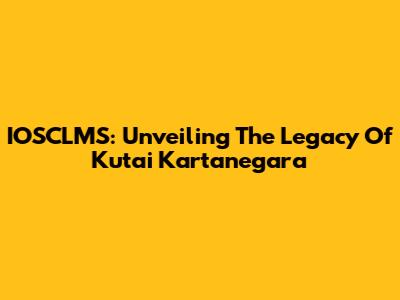 IOSCLMS: Unveiling The Legacy Of Kutai Kartanegara