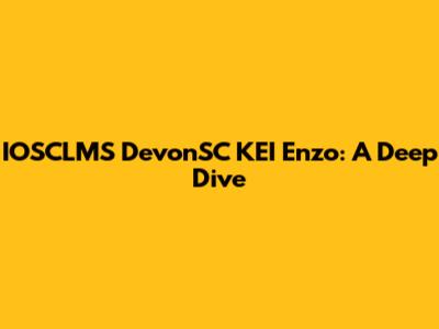 IOSCLMS DevonSC KEI Enzo: A Deep Dive