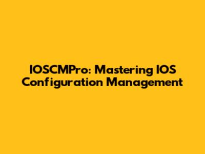 IOSCMPro: Mastering IOS Configuration Management