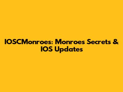 IOSCMonroes: Monroe's Secrets & IOS Updates