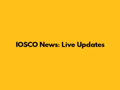 IOSCO News: Live Updates