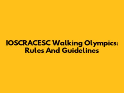 IOSCRACESC Walking Olympics: Rules And Guidelines