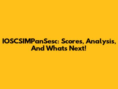 IOSCSIMPanSesc: Scores, Analysis, And What's Next!