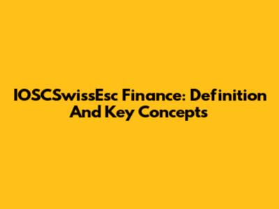IOSCSwissEsc Finance: Definition And Key Concepts