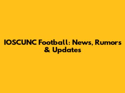 IOSCUNC Football: News, Rumors & Updates