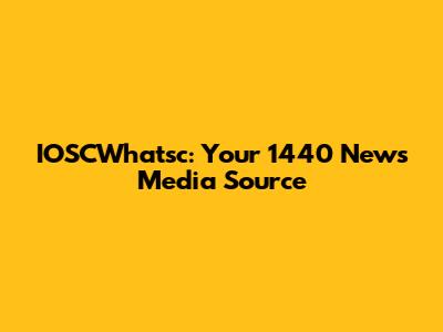 IOSCWhatsc: Your 1440 News Media Source