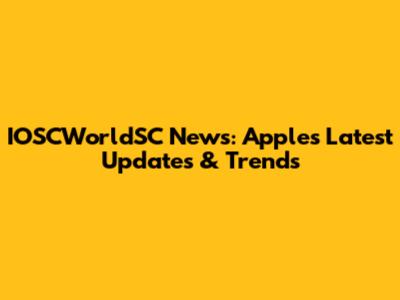 IOSCWorldSC News: Apple's Latest Updates & Trends