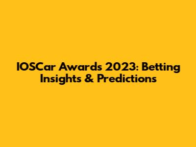IOSCar Awards 2023: Betting Insights & Predictions