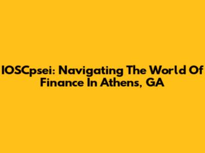 IOSCpsei: Navigating The World Of Finance In Athens, GA