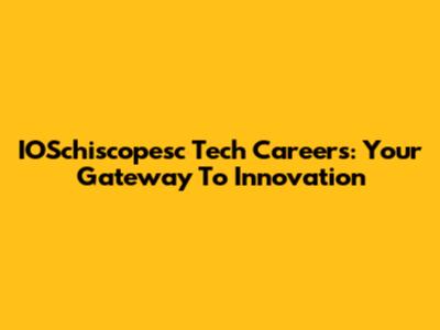 IOSchiscopesc Tech Careers: Your Gateway To Innovation