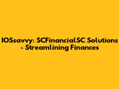 IOSsavvy: SCFinancialSC Solutions - Streamlining Finances