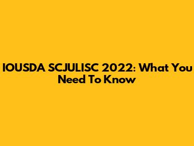 IOUSDA SCJULISC 2022: What You Need To Know