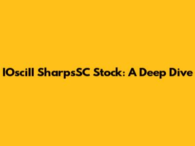 IOsciII SharpsSC Stock: A Deep Dive