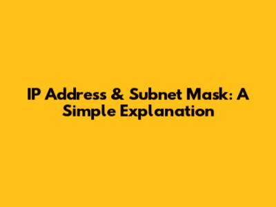 IP Address & Subnet Mask: A Simple Explanation
