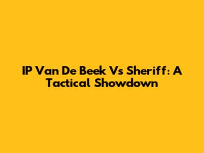 IP Van De Beek Vs Sheriff: A Tactical Showdown