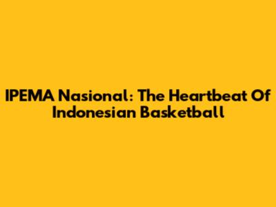 IPEMA Nasional: The Heartbeat Of Indonesian Basketball