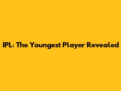IPL: The Youngest Player Revealed