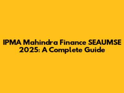IPMA Mahindra Finance SEAUMSE 2025: A Complete Guide