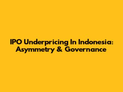 IPO Underpricing In Indonesia: Asymmetry & Governance