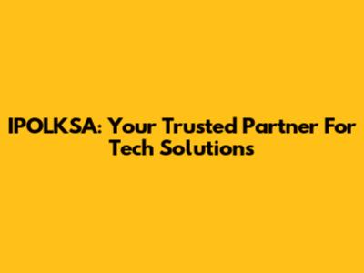 IPOLKSA: Your Trusted Partner For Tech Solutions