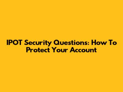 IPOT Security Questions: How To Protect Your Account