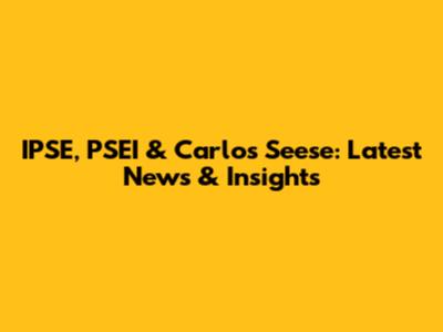 IPSE, PSEI & Carlos Seese: Latest News & Insights