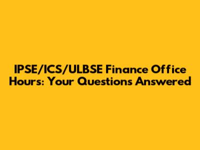 IPSE/ICS/ULBSE Finance Office Hours: Your Questions Answered