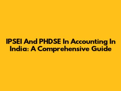 IPSEI And PHDSE In Accounting In India: A Comprehensive Guide