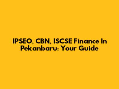 IPSEO, CBN, ISCSE Finance In Pekanbaru: Your Guide