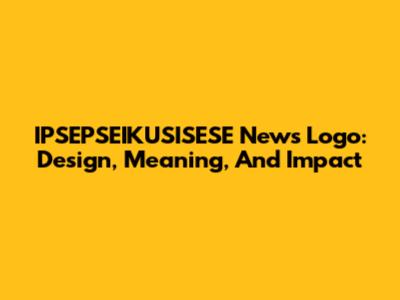 IPSEPSEIKUSISESE News Logo: Design, Meaning, And Impact