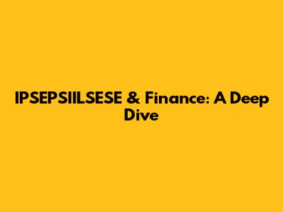 IPSEPSIILSESE & Finance: A Deep Dive