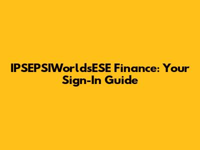 IPSEPSIWorldsESE Finance: Your Sign-In Guide